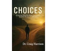 Choices: It's not just about the choices you've made... It's about the one you make next.: 0