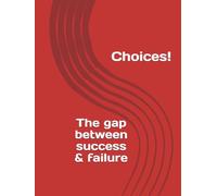 Choices: The gap between success and failure