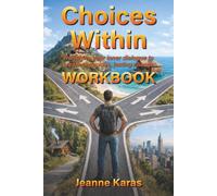 Choices Within: Transform your inner dialogue to create conscious, lasting change Workbook