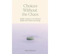 Choices Without the Chaos: Navigating decision fatigue for busy adults: clear checklists, evening routines, and daily schedules for true mental clarity.