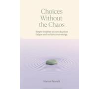 Choices Without the Chaos: Navigating decision fatigue for busy adults: clear checklists, evening routines, and daily schedules for true mental clarity.
