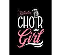 Choir Chorister Choir Singing Choir Teacher Choir Girl Notebook: 100 blank lined pages, 8.5x11in