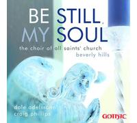 CHOIR OF ALL SAINTS BEVERLY HILLS/ADELMANN - Be Still,My Soul
