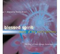 Choir of Clare College Cambridge, Timothy Brown - Blessed Spirit - Music of the Soul's Journey