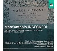 Choir of Girton College - Marc' Antonio Ingegneri: Missa Susanne Un Jour A5: Motets For Double Choir