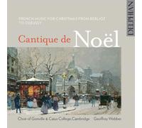 Choir Of Gonville & Caius College; Cambridge; Geoffrey Webber; Yorkshire Baroque Soloists - Cantique De NoËl - French Music For Christmas From Berlioz To Debussy