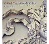 Choir Of Gonville & Caius College; Cambridge; Geoffrey Webber; Yorkshire Baroque Soloists - Wise - Sacred Choral Works (The Choir of Gonville and Caius College, Cambridge/Geoffrey Webber)
