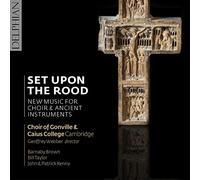 Choir Of Gonville & Caius College, Cambridge - Set Upon The Rood; New Music For Choir & Ancient Instruments