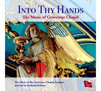 Choir Of Grosvenor Chapel - Into Thy Hands