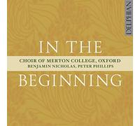 Choir Of Merton College; Oxford; Benjamin Nicholas & Peter Phillips - In The Beginning