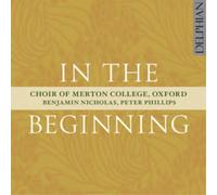 Choir Of Merton College; Oxford; Benjamin Nicholas & Peter Phillips - In The Beginning