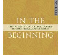 Choir Of Merton College; Oxford; Benjamin Nicholas & Peter Phillips - In The Beginning