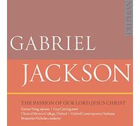 Choir Of Merton College, Oxford; Oxford Contemporary Sinfonia; Benjamin Nicholas - Gabriel Jackson: The Passion Of Our Lord Jesus Christ