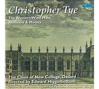 Choir Of New College Oxford - Christopher Tye: Western Wind Mass, Motets & Antiphons