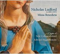 Choir of New College Oxford; Edward Higginbottom - Nicolas Ludford - Missa Benedicta et venerabilis