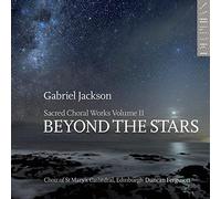 Choir Of St Mary'S Cathedral; Edinburgh; Duncan Ferguson - Gabriel Jackson: Beyond The Stars (Sacred Choral Works Vol Ii)