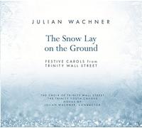 Choir of Trinity Wall Street - Wachner: The Snow Lay on the Ground, Festive Carols from Trinity Wall Street
