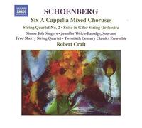 Choirs:20Th C Ensemble:Craft - Schoenberg: Six A cappella Mixed Choruses, Suite in G, String Quartet 2