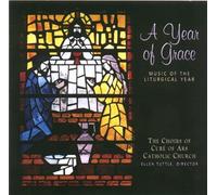 Choirs of Cure of Ars Catholic Church - A Year of Grace: Music of the Liturgical Year