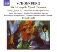 Choirs:20Th C Ensemble:Craft - Schoenberg: Six A cappella Mixed Choruses, Suite in G, String Quartet 2