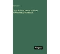 Choix de livres rares et précieux provenant la bibliothèque