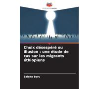 Choix désespéré ou illusion: une étude de cas sur les migrants éthiopiens
