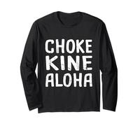 Choke Kine Hawaiian Pidgin Hawaii Creole English Aloha Local Long Sleeve T-Shirt