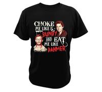 Choke Me Like Bundy and Eat Me Like Dahmer T-Shirt Serial Killer Vintage Men Clothing Soft Casual Cotton T Shirts Black