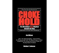 CHOKEHOLD: Pro Wrestling's Real Mayhem Outside the Ring