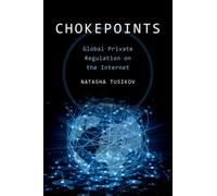 Chokepoints : Global Private Regulation on the Internet