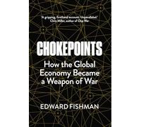 Chokepoints: How the Global Economy Became a Weapon of War