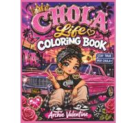 Chola Life Coloring Book: A Bold Chibi Chola Coloring Adventure Featuring Lowriders, Street Style, Friendship, Self-Care, Culture, and Everyday Chula Vibes