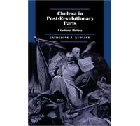 Cholera in Post-Revolutionary Paris : A Cultural History