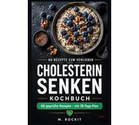 Cholesterin senken Kochbuch: 66 geprüfte Rezepte mit Nährwerten und 28-Tage-Plan. Zutaten aus jedem Supermarkt, LDL senken ohne Verzicht. (66 Rezepte zum Verlieben)