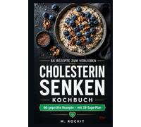 Cholesterin senken Kochbuch: 66 geprüfte Rezepte mit Nährwerten und 28-Tage-Plan. Zutaten aus jedem Supermarkt, LDL senken ohne Verzicht. (66 Rezepte zum Verlieben)
