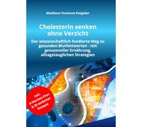 Cholesterin senken ohne Verzicht: Blutfettwerte natürlich verbessern, Gefäße schützen und Herz-Kreislauf-Erkrankungen vorbeugen mit wissenschaftlich fundierten Strategien (MediSano Premium Ratgeber)