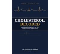 Cholesterol - Decoded: Understanding Your numbers, Your risk and Your Options - in Plain English (How to look after your own health - personalised healthcare for the Modern Age)