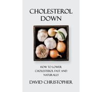 Cholesterol Down: How to Lower Cholesterol Fast and Naturally (Without Medication)