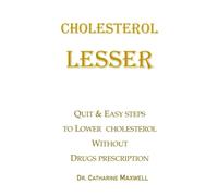 CHOLESTEROL LESSER: QUIT & EASY STEPS TO LOWER CHOLESTEROL WITHOUT DRUGS PRESCRIPTION