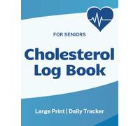 Cholesterol Log Book: Lipid Panel Tracker for Seniors | Track Total, LDL, HDL & Triglycerides | Large Print | Easy Monitoring: Daily Cholesterol Tracker for Monitoring Heart Health