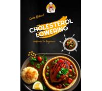 Cholesterol lowering cookbook for beginners: The Complete Guide To a Heart Healthy Life Using Recipes And Meal Plan That Will Prevent Heart Attack