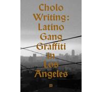Cholo Writing: Latino Gang Graffiti in Los Angeles