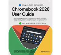 ChomeBook 2025 User Guide For Beginners and Seniors: The Complete Manual for Mastering ChromeOS, Google Workspace, and AI Tools - Step-by-Step ... to ... to Customize, Secure, & Maximize Your Device