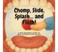 Chomp, Slide, Splash… and Flush!: A mini explorer’s guide to what happens after you eat!