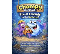 Chompy the Shark: Fix-It Friends to the Rescue!: 8 Silly Stories That Teach Confidence Sharing and Caring