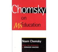 Chomsky on Miseducation (Critical Perspectives) (Critical Perspectives Series: A Book Series Dedicated to Paulo Freire)