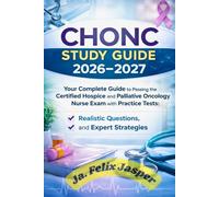 CHONC Study Guide 2026-2027: Your Complete Guide to Passing the Certified Hospice and Palliative Oncology Nurse Exam with Practice Tests, Realistic Questions, and Expert Strategies