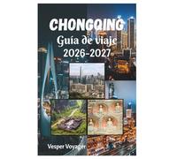Chongqing Guía de viaje 2026-2027: Recorre los cruces de ríos en teleférico, los rituales de pimienta de Sichuan, los santuarios rupestres de la ... de la mejor ciudad de montaña del mundo.