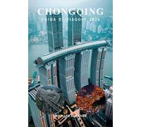 CHONGQING GUIDA DI VIAGGIO 2026: Consigli essenziali, Principali attrazioni, itinerario completo, mappe e budget, Gemme nascoste, Cibo e Cultura per i Visitatori Esordienti in Cina