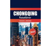 Chongqing Reiseführer 2025: Entdecken Sie Chinas versteckte Juwelen, Sehenswürdigkeiten, Kultur, Küche, Nachtleben und Abenteuer im Herzen von Sichuan